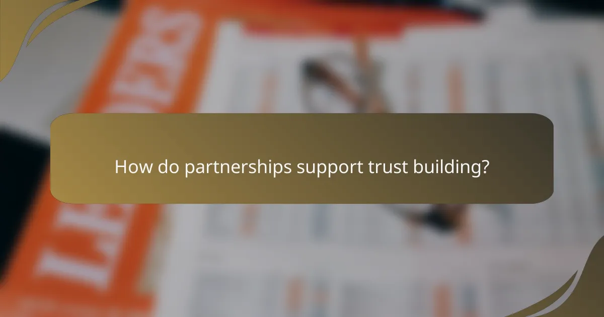 How do partnerships support trust building?