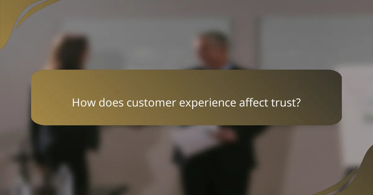 How does customer experience affect trust?