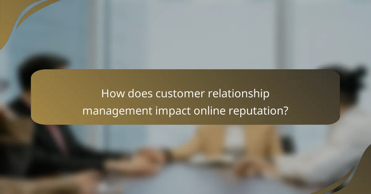 How does customer relationship management impact online reputation?