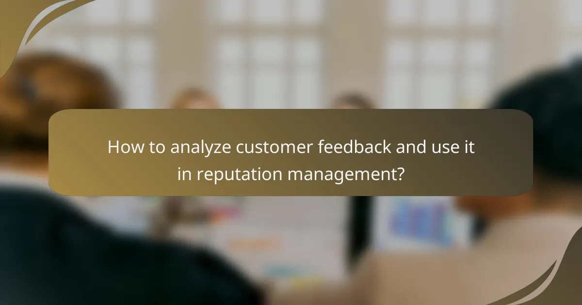 How to analyze customer feedback and use it in reputation management?