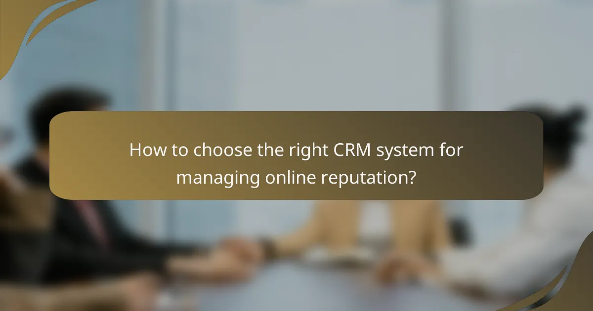 How to choose the right CRM system for managing online reputation?