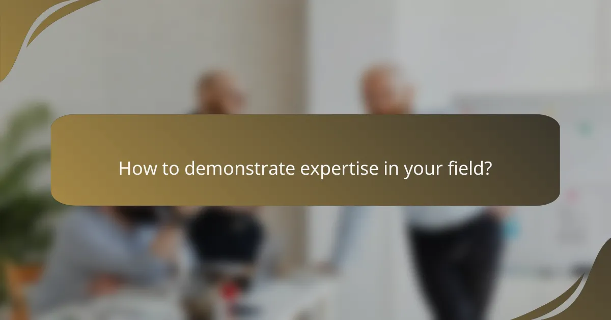 How to demonstrate expertise in your field?