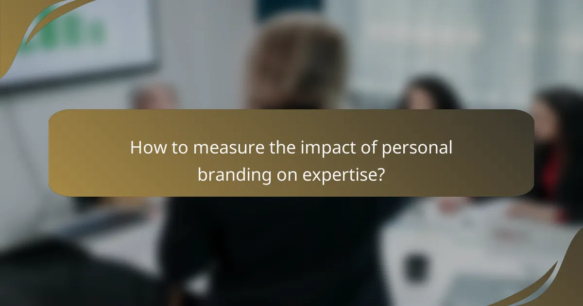 How to measure the impact of personal branding on expertise?