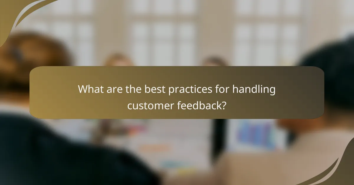 What are the best practices for handling customer feedback?