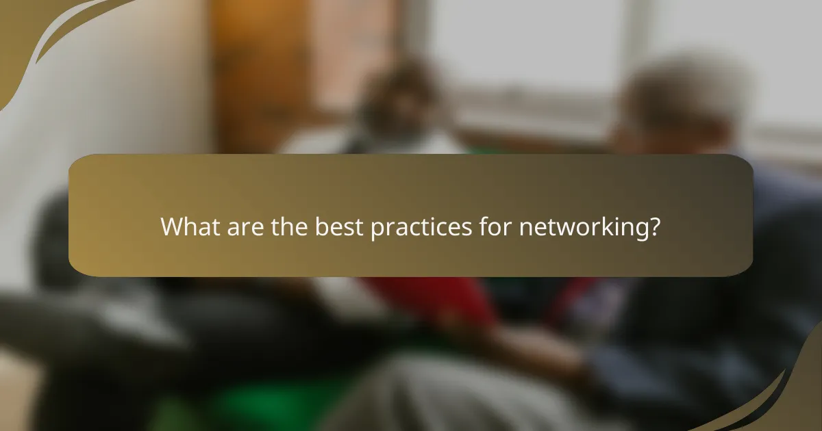 What are the best practices for networking?
