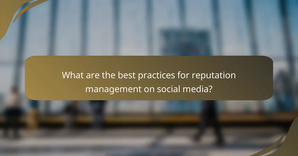 What are the best practices for reputation management on social media?