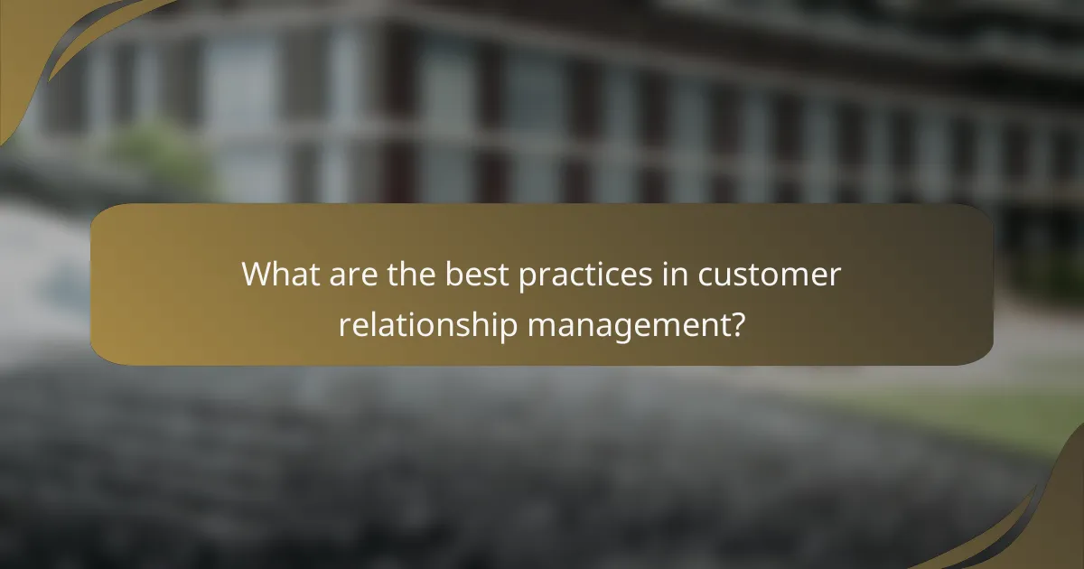 What are the best practices in customer relationship management?
