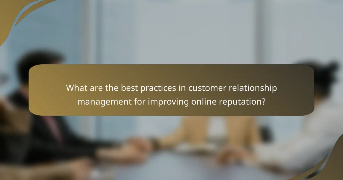 What are the best practices in customer relationship management for improving online reputation?