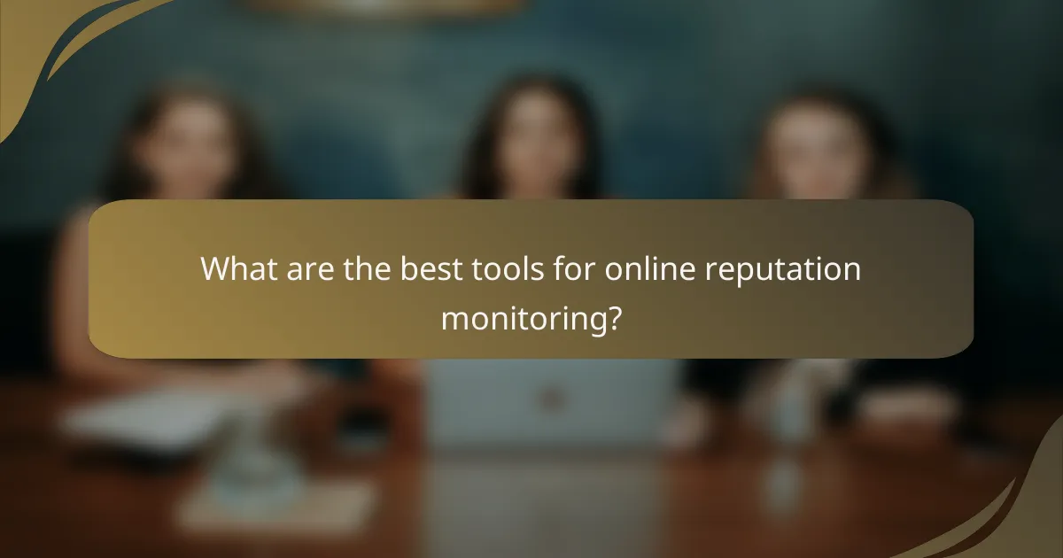 What are the best tools for online reputation monitoring?