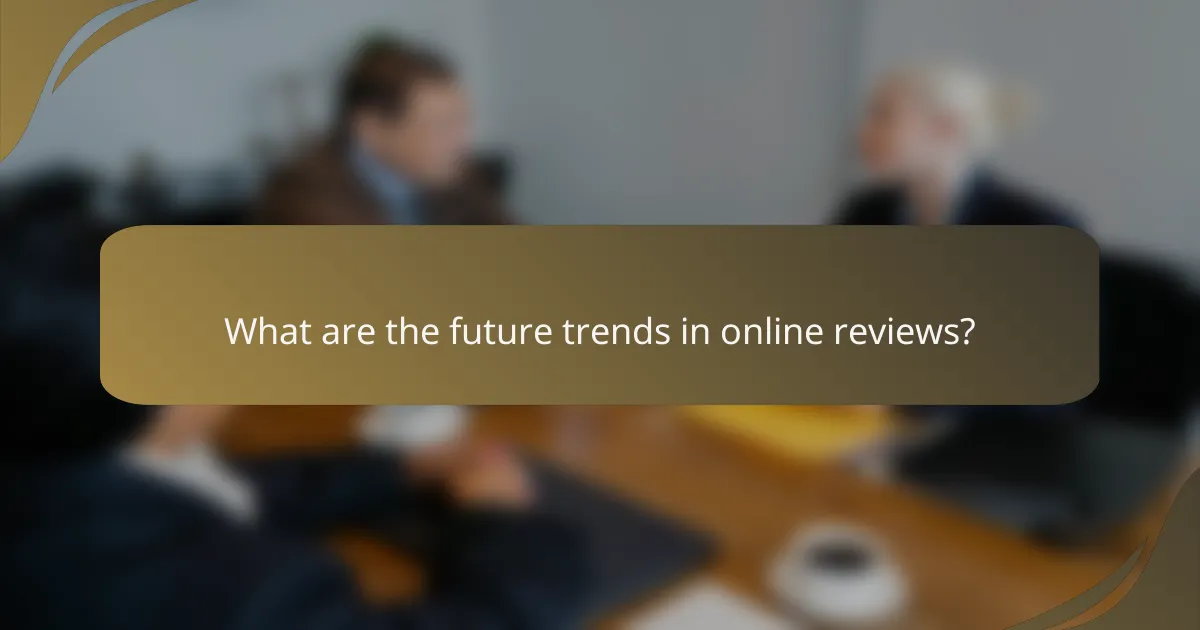 What are the future trends in online reviews?