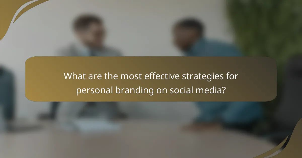 What are the most effective strategies for personal branding on social media?