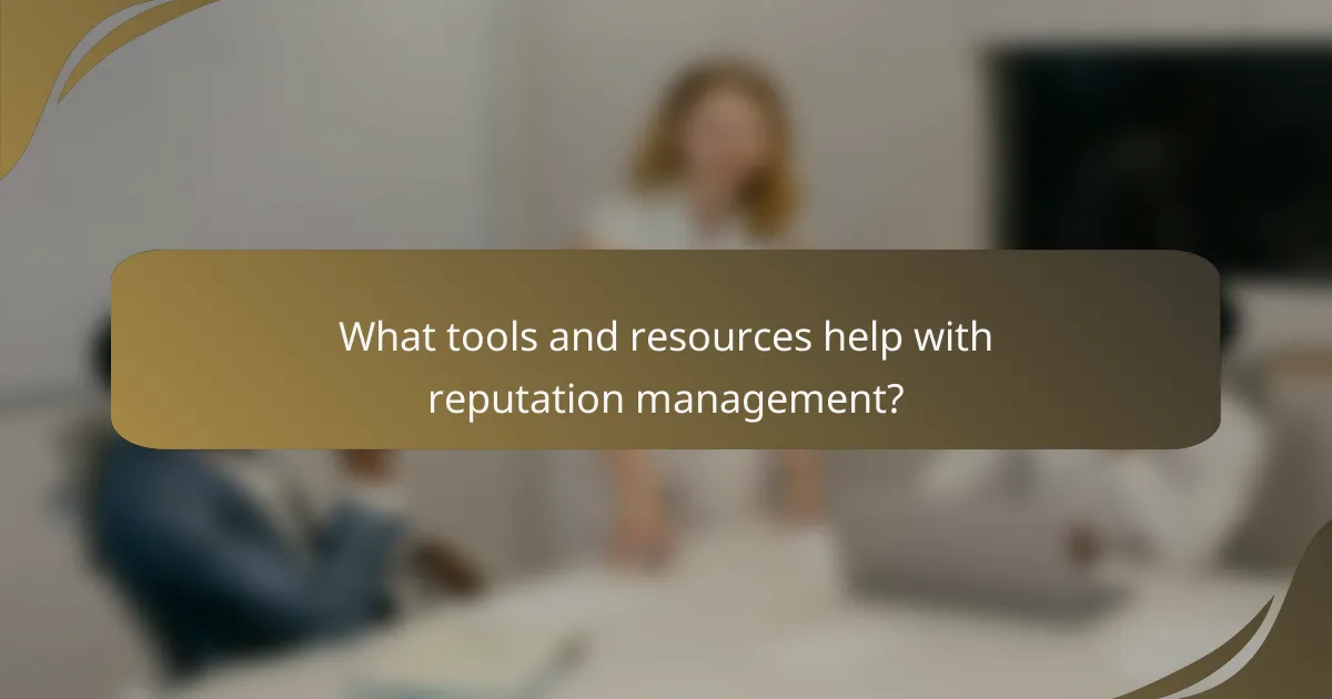 What tools and resources help with reputation management?