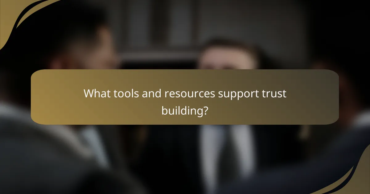 What tools and resources support trust building?