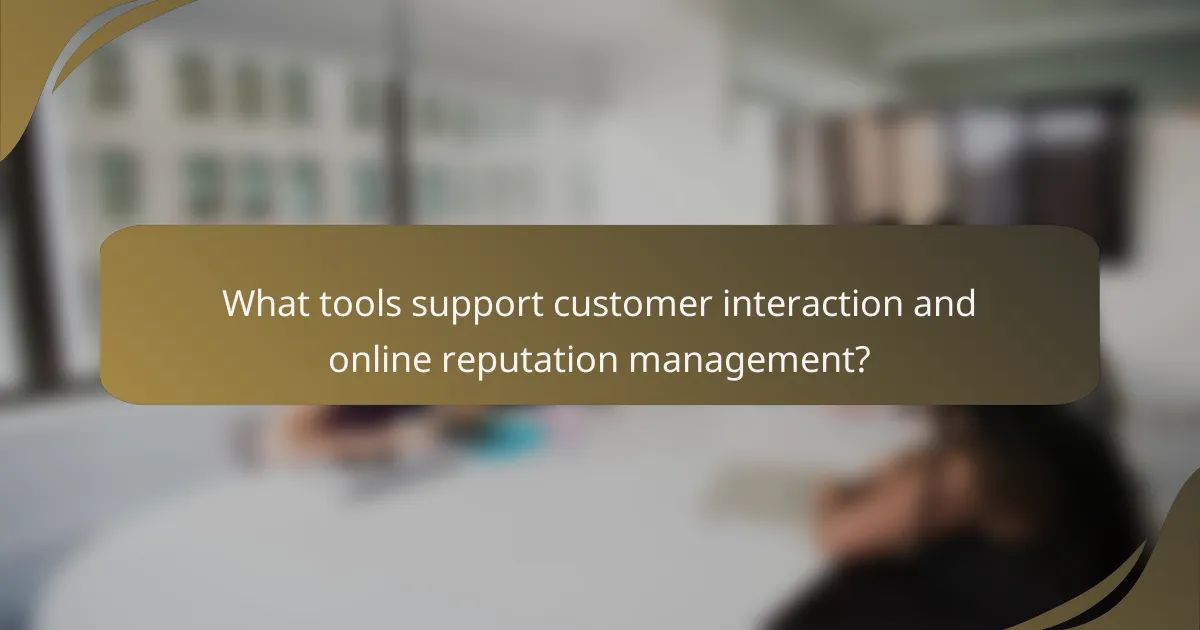 What tools support customer interaction and online reputation management?
