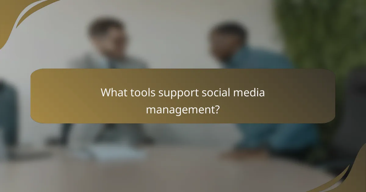 What tools support social media management?