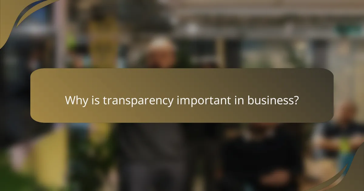 Why is transparency important in business?